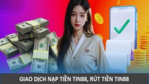 Hướng dẫn nạp tiền Tin88, rút tiền Tin88 chi tiết nhất