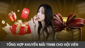 Tổng hợp khuyến mãi Tin88 siêu khủng cho hội viên